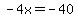 -4x+=+-40
