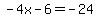 -4x+-+6+=+-24