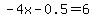 -4x-0.5=6