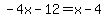 \"-4x-12=x-4\"