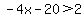 -4x-20%3E2