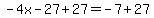 \"-4x-27%2B27=-7%2B27\"
