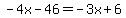-4x-46=-3x%2B6