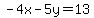 -4x-5y=13