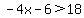 -4x-6%3E18