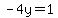 -4y=1