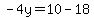 -4y=10-18