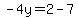 -4y=2-7