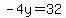 -4y=32