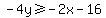-4y%3E=-2x-16