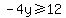 -4y%3E=12