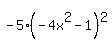 -5%28-4x%5E2-1%29%5E2