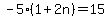-5%281%2B2n%29=15