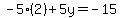 -5%282%29%2B5y=-15