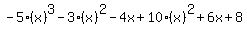 -5%28x%29%5E3-3%28x%29%5E2-4x%2B10%28x%29%5E2%2B6x%2B8