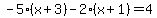 -5%28x%2B3%29-2%28x%2B1%29=4