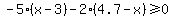 -5%28x-3%29-2%284.7-x%29%3E=0