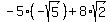 -5%2A%28-sqrt%285%29%29+%2B+8%2Asqrt%282%29