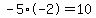 -5%2A-2=10