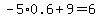 -5%2A0.6%2B9+=+6