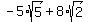 -5%2Asqrt%285%29+%2B+8%2Asqrt%282%29