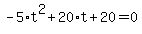 -5%2At%5E2%2B20%2At%2B20=0