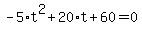 -5%2At%5E2%2B20%2At%2B60=0