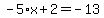 -5%2Ax%2B2=-13