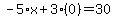 -5%2Ax%2B3%2A%280%29=30