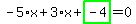 -5%2Ax%2B3%2Ax%2Bhighlight_green%28+-4+%29=0