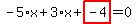 -5%2Ax%2B3%2Ax%2Bhighlight_red%28+-4+%29=0