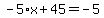 -5%2Ax%2B45=-5