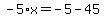 -5%2Ax=-5-45