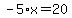 -5%2Ax=20