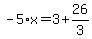 -5%2Ax=3%2B26%2F3