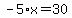 -5%2Ax=30