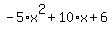 -5%2Ax%5E2%2B10%2Ax%2B6