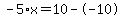 -5%2Ax+=+10+-+-10