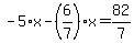 -5%2Ax-%286%2F7%29%2Ax=82%2F7