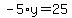 -5%2Ay=25