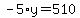 -5%2Ay=510