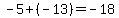 -5%2B%28-13%29=-18