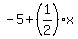 -5%2B%281%2F2%29%2Ax
