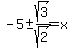 -5%2B-sqrt%283%29%2Fsqrt%282%29=x