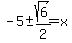 -5%2B-sqrt%286%29%2F2=x