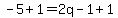 -5%2B1+=+2q-1%2B1