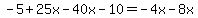 -5%2B25x-40x-10=-4x-8x