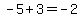-5%2B3=-2