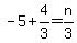 -5%2B4%2F3=n%2F3