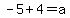 -5%2B4=a